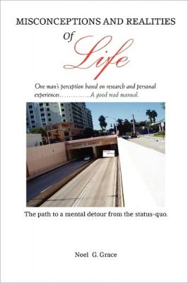 Misconceptions and Realities of Life by: Noel G. Grace