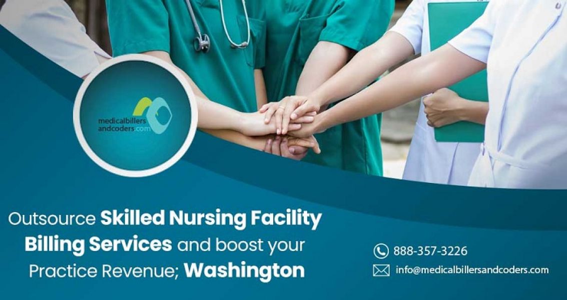 Outsource Skilled Nursing Facility Billing Services and boost your Practice Revenue; Washington