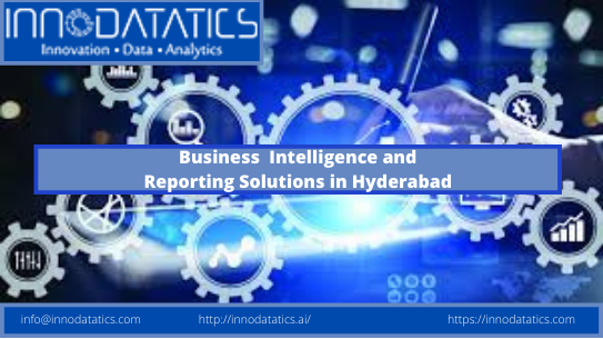 Best Business Intelligence and Reporting Solutions services in Hyderabad – Innodatatics