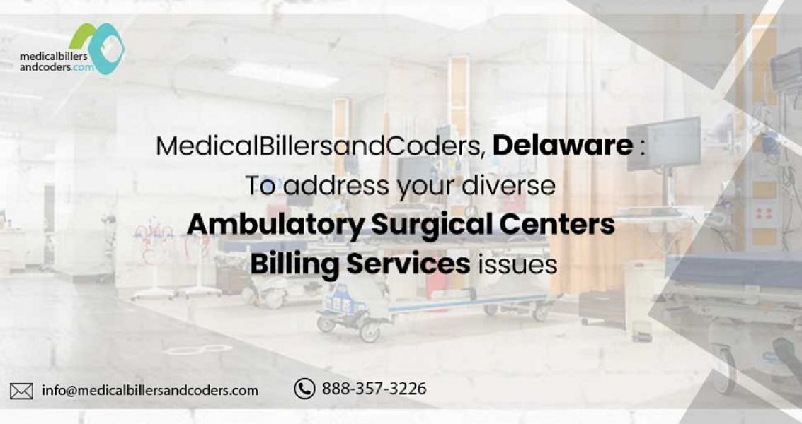 MBC, Delaware: To address your diverse Ambulatory Surgical Centers Billing Services issues